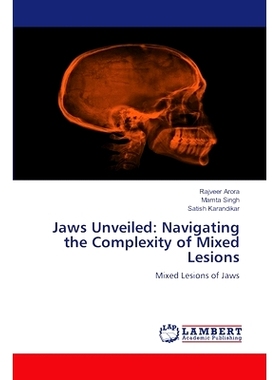 预订 Jaws Unveiled: Navigating the Complexity of Mixed Lesions 大白鲨揭秘：驾驭混合病变的复杂性: 9786208064693