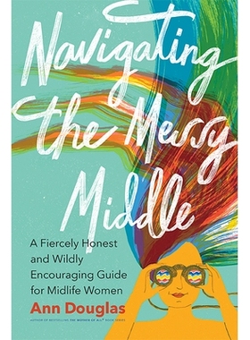 预订 Navigating the Messy Middle: A Fiercely Honest and Wildly Encouraging Guide for Midlife Women 驾驭混乱的中间：中年