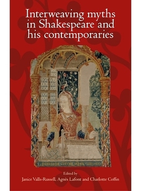 预订 Interweaving Myths in Shakespeare and His Contemporaries: Interweaving Myths in Shakespeare and His Contemporaries