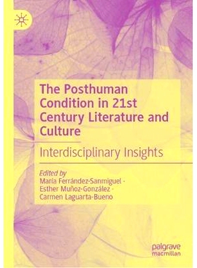 预订 The Posthuman Condition in 21st Century Literature and Culture: Interdisciplinary Insights 21 世纪文学与文化的后人