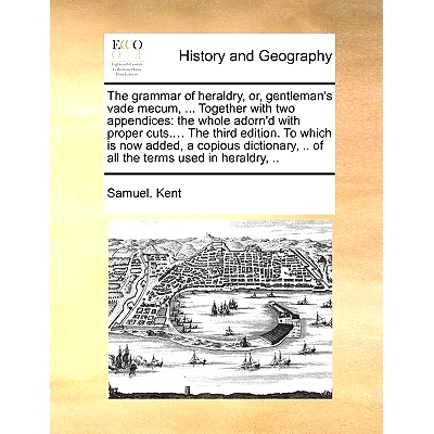 预订 The Grammar of Heraldry, Or, Gentleman’s Vade Mecum, ... Together with Two Appendices: The Whole Adorn’d with Pro