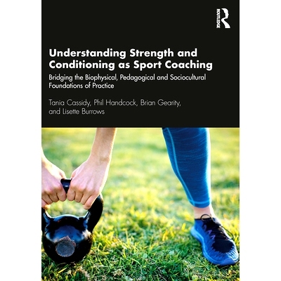 预订 Understanding Strength and Conditioning as Sport Coaching: Bridging the Biophysical, Pedagogical and Sociocultural