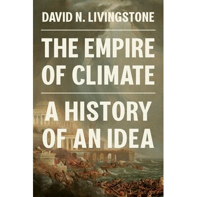 The Empire of Climate A History of an Idea 气候帝国:一个思想的历史 9780691236704