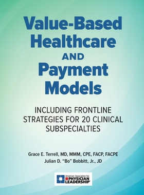 【预订】Value-Based Healthcare and Payment Models: Including Frontline Strategies for 20 Clinical Subspecialties