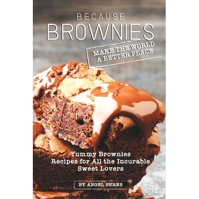 预订 Because Brownies Make the World a Better Place: Yummy Brownies Recipes for All the Incurable Sweet Lovers: 97816977