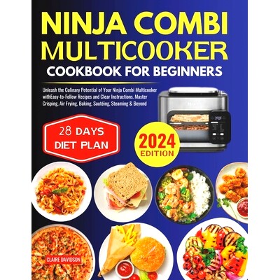 预订 Ninja Combi Multicooker Cookbook for Beginners: Unleash the Culinary Potential of Your Ninja Combi Multicooker with