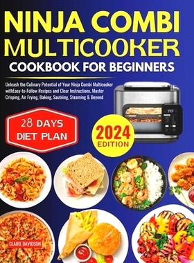 预订 Ninja Combi Multicooker Cookbook for Beginners: Unleash the Culinary Potential of Your Ninja Combi Multicooker with