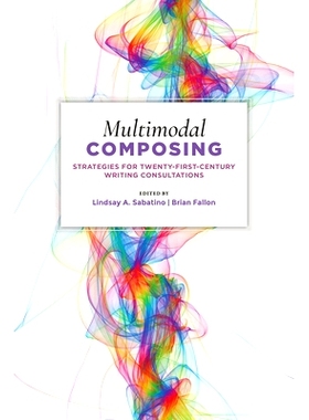 预订 Multimodal Composing: Strategies for Twenty-First-Century Writing Consultations: 9781607328452