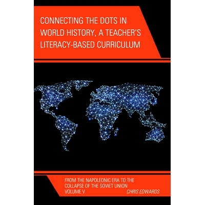 预订 Connecting the Dots in World History, A Teacher’s Literacy Based Curriculum: From the Napoleonic Era to the Collap