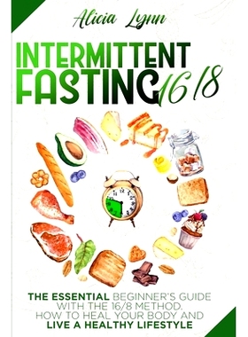 预订 Intermittent Fasting: 16/8: The Essential Beginner's Guide with the 16/8 Method. How to Heal your Body and Live a H
