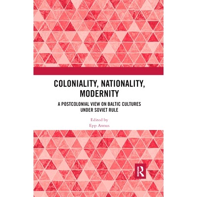 预订 Coloniality, Nationality, Modernity: A Postcolonial View on Baltic Cultures under Soviet Rule 殖民地，国籍，现代性