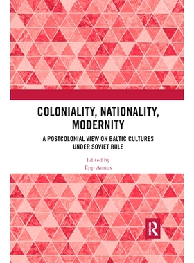 预订 Coloniality, Nationality, Modernity: A Postcolonial View on Baltic Cultures under Soviet Rule 殖民地，国籍，现代性