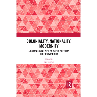 预订 Coloniality, Nationality, Modernity: A Postcolonial View on Baltic Cultures under Soviet Rule 殖民地，国籍，现代性
