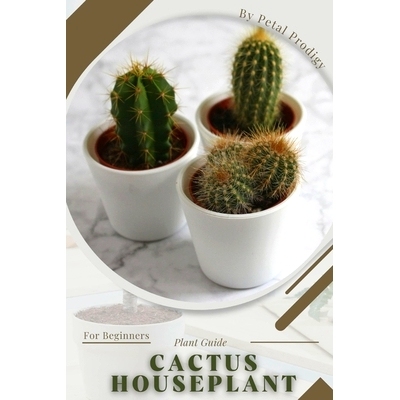 预订 Cactus Houseplant: Prodigy Petal, Plant Guide: 9798386748470