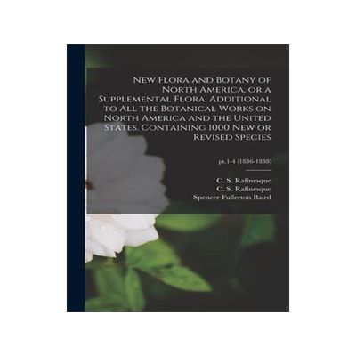 [预订]New Flora and Botany of North America, or a Supplemental Flora, Additional to All the Botanical Work 9781013677113