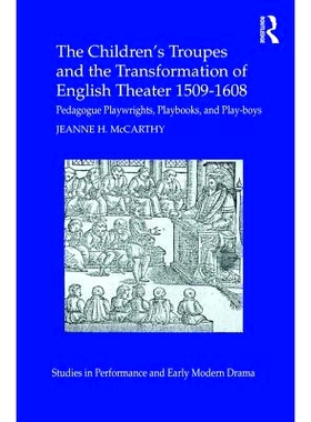 预订 The Children’s Troupes and the Transformation of English Theater 1509-1608: Pedagogue, Playwrights, Playbooks, and