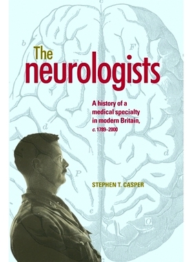 预订 The Neurologists: A History of a Medical Specialty in Modern Britain, C.17892000 神经学家：1789–2000现代英国的一个