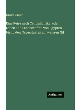 预订 Eine Reise nach Centralalfrika: oder Leben und Landschaften von Egypten bis zu den Negerstaaten am weissen Nil: 978