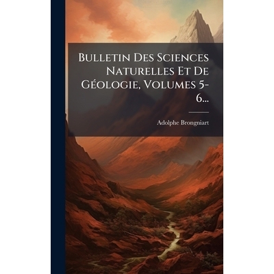 预订 Bulletin Des Sciences Naturelles Et De GÃ(c)ologie, Volumes 5-6...: 9781024746709