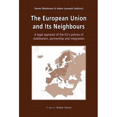 预订 The European Union and its Nei*ours: A Legal Appraisal of the EU’s Policies of Stabilisation, Partnership and Inte