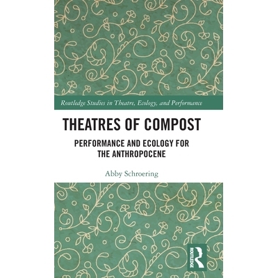 预订 Theatres of Compost: Performance and Ecology for the Anthropocene 堆肥剧场：人类世的表演与生态: 9781032771830