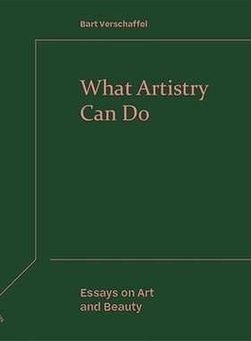 预订 What Artistry Can Do: Essays on Art and Beauty 艺术能做什么：关于艺术与美的散文: 9781474494908
