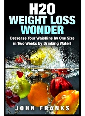 预订 H2O Weight Loss Wonder: Decrease Your Waistline by One Size in Two Weeks by Drinking Water!: 9781511946278