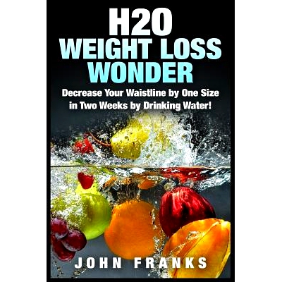 预订 H2O Weight Loss Wonder: Decrease Your Waistline by One Size in Two Weeks by Drinking Water!: 9781511946278