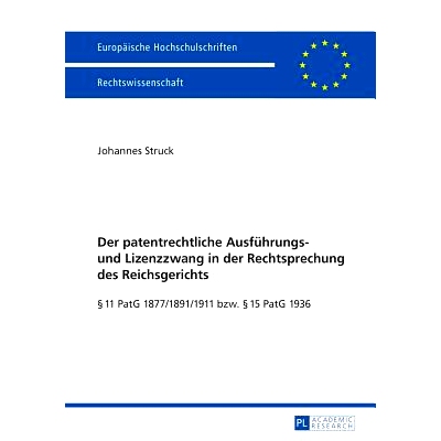预订 Der patentrechtliche Ausführungs- und Lizenzzwang in der Rechtsprechung des Reichsgerichts: § 11 PatG 1877/1891/1