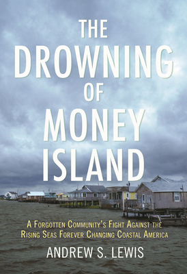 【预订】The Drowning of Money Island: A Forgotten Community’s Fight Against the Rising Seas Forever Changing Coast...