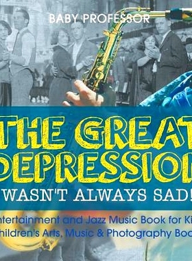 预订 The Great Depression Wasn’t Always Sad! Entertainment and Jazz Music Book for Kids - Children’s Arts, Music & Pho