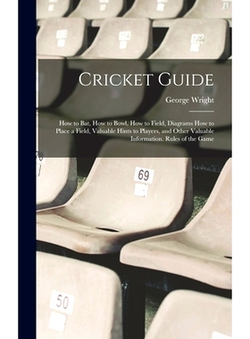 预订 Cricket Guide; how to bat, how to Bowl, how to Field, Diagrams how to Place a Field, Valuable Hints to Players, and