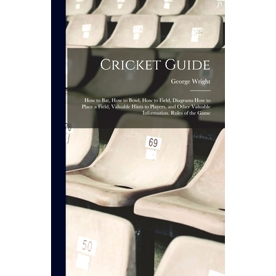 预订 Cricket Guide; how to bat, how to Bowl, how to Field, Diagrams how to Place a Field, Valuable Hints to Players, and