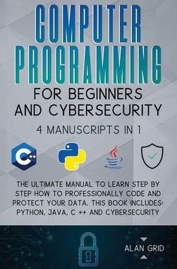 [预订]Computer Programming for Beginners and Cybersecurity: 4 MANUSCRIPTS IN 1: The Ultimate Manual to Lea 9781914045158