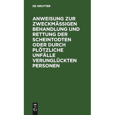 预订 Anweisung zur zweckmäßigen Behandlung und Rettung der Scheintodten oder durch plötzliche Unfälle verunglückten