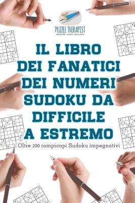[预订]Il libro dei fanatici dei numeri Sudoku da difficile a estremo - Oltre 200 rompicapi Sudoku impegnat 9781541945678