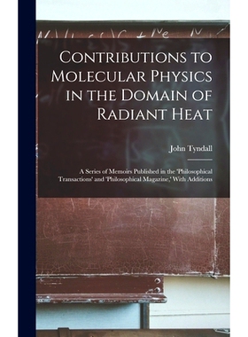 预订 Contributions to Molecular Physics in the Domain of Radiant Heat: A Series of Memoirs Published in the ’philosophi