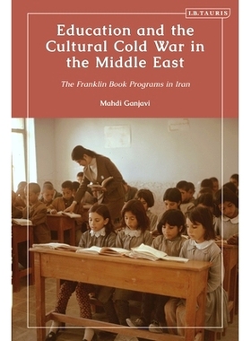 预订 Education and the Cultural Cold War in the Middle East: The Franklin Book Programs in Iran 中东的教育与文化冷战: 97