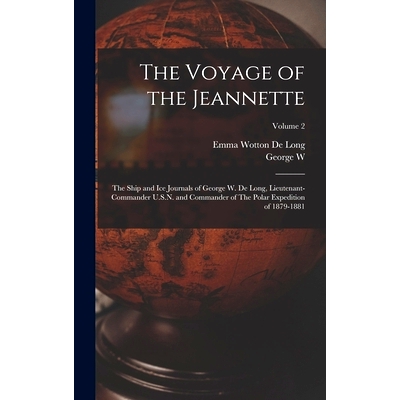 预订 The Voyage of the Jeannette: The Ship and ice Journals of George W. De Long, Lieutenant-commander U.S.N. and Comman