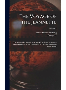 预订 The Voyage of the Jeannette: The Ship and ice Journals of George W. De Long, Lieutenant-commander U.S.N. and Comman