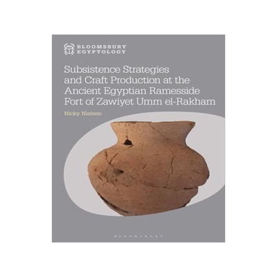 [预订]Subsistence Strategies and Craft Production at the Ancient Egyptian Ramesside Fort of Zawiyet Umm El 9781350327368