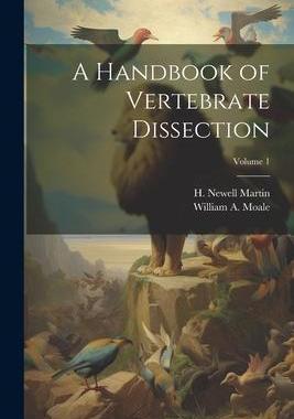 [预订]A Handbook of Vertebrate Dissection; Volume 1 9781021477279
