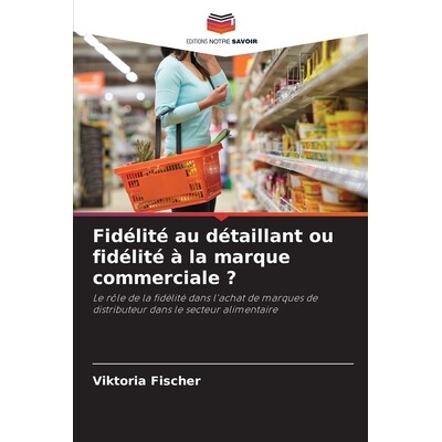 预订 Fidélité au détaillant ou fidélité à la marque commerciale ?: 9786209296413