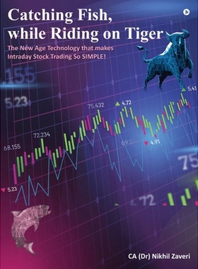 预订 Catching Fish, while Riding on Tiger: The New Age Technology that makes Intraday Stock Trading so SIMPLE!: 97988961