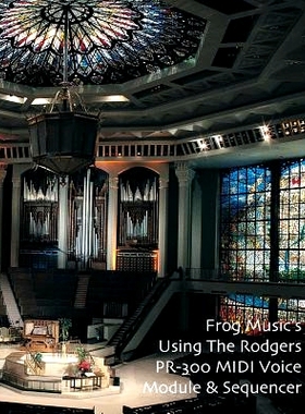 预订 Using The Rodgers PR-300 MIDI Voice Module & Sequencer: Covers the PR-300 & PR-300S Models: 9781449541453