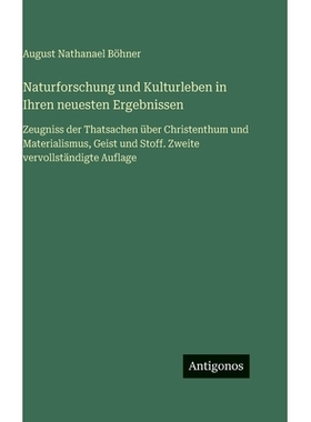 预订 Naturforschung und Kulturleben in Ihren neuesten Ergebnissen: Zeugniss der Thatsachen über Christenthum und Materi