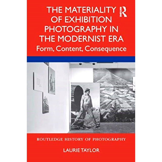 预订 The Materiality of Exhibition Photography in the Modernist Era: Form, Content, Consequence 现代主义时代展览摄影的物