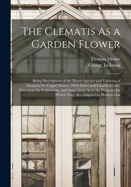 [预订]The Clematis As a Garden Flower: Being Descriptions of the Hardy Species and Varieties of Clematis O 9781016399708