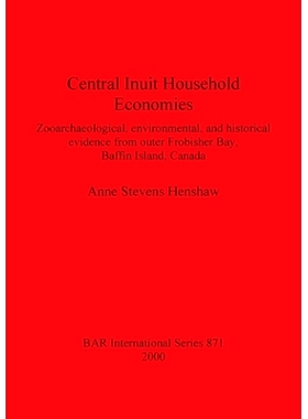 预订 Central Inuit Household Economies: Zooarchaeological, environmental, and historical evidence from outer Frobisher B