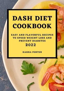 [预订]Dash Diet Cookbook 2022: Easy and Flavorful Recipes to Speed Weight Loss and Prevent Diabetes 9781803504582